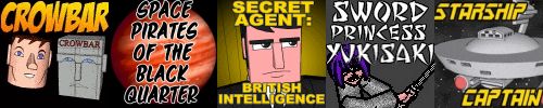 My webcomics hub:  Crowbar, Secret Agent: British Intelligence, Space Pirates of the Black Quarter, Sword Princess Yukisaki